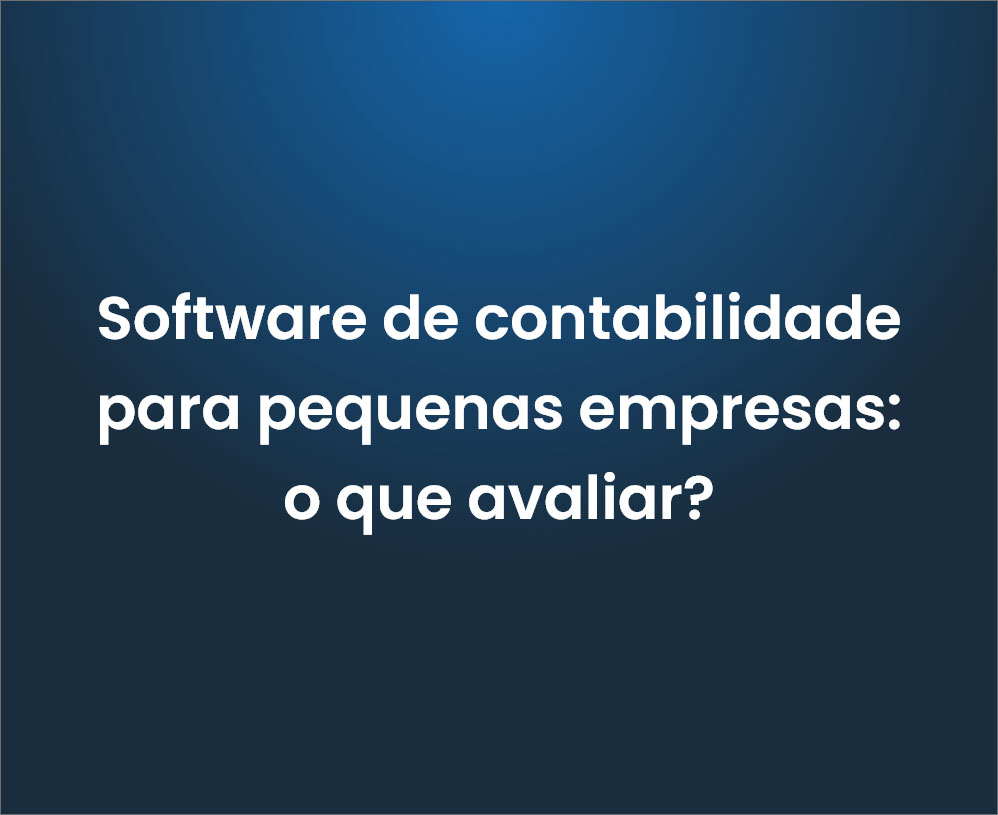 Software De Contabilidade Para Pequenas Empresas O Que Avaliar