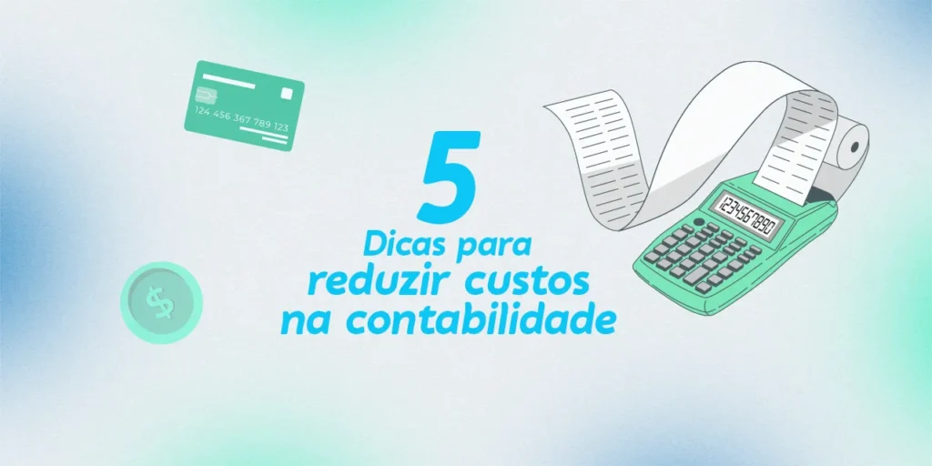 Imagem com um fundo em tons de azul e verde claro, contendo o texto "5 Dicas para reduzir custos na contabilidade" centralizado. O número "5" está em destaque, em um tom azul mais forte. Ao redor do texto, há elementos ilustrativos, como uma calculadora verde com rolo de papel, um cartão de crédito verde e uma moeda com o símbolo de cifrão.