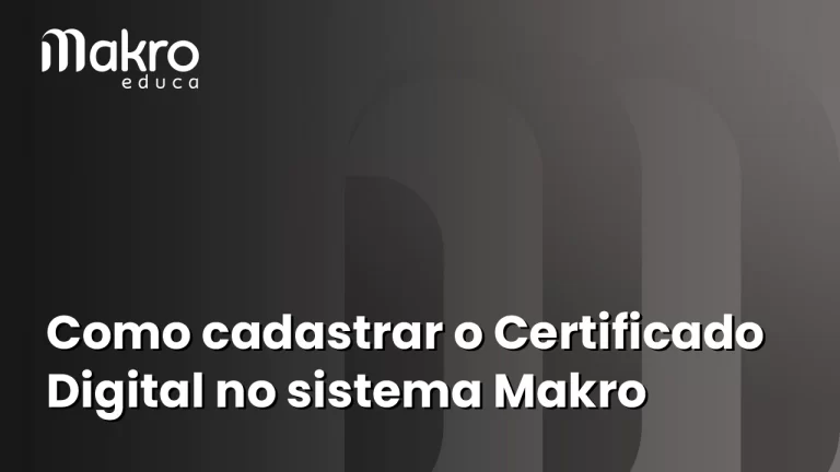 O Artigo falará sobre como cadastrar o certificado digital no sistema Makrosystem
