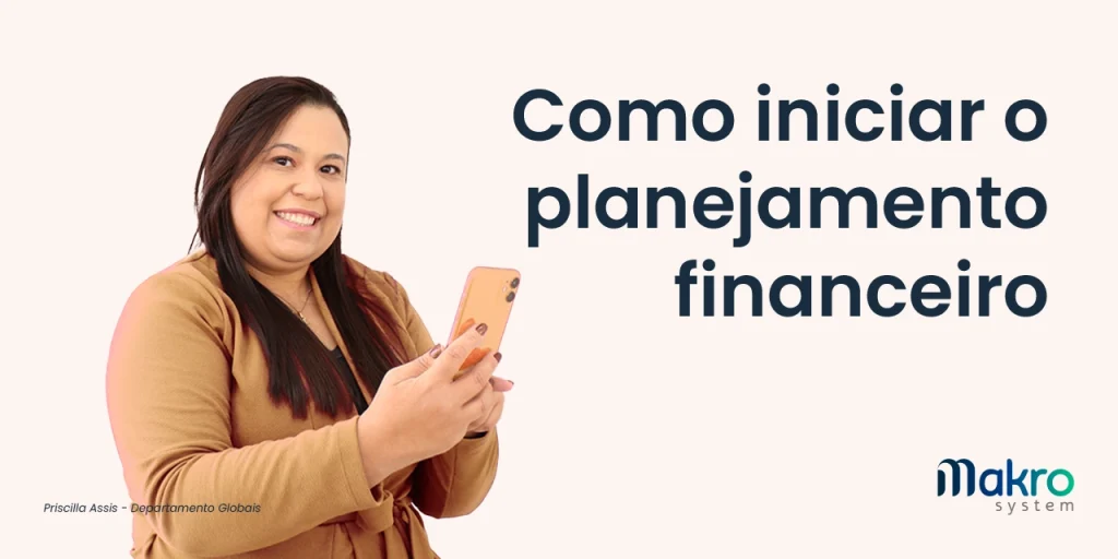Priscilla Assis, consultora do Departamento Global, mexendo em um celular ao lado do título 'Como Iniciar o Planejamento Financeiro'.