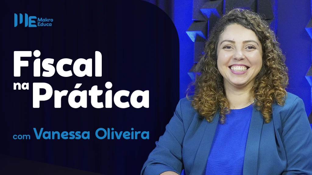 Capa para o curso "Fiscal na Prática" com Vanessa Oliveira, com a realização do Makro Educa. Entenda tudo sobre CF-e, NFC-e e muito mais sobre a área fiscal.