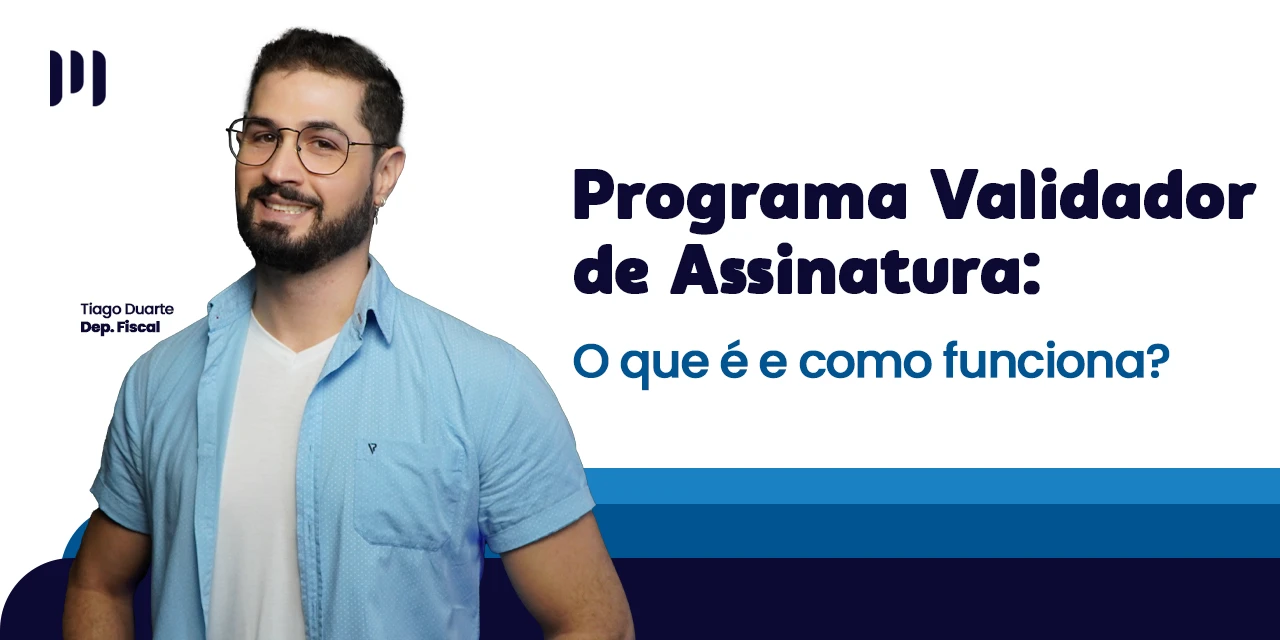 PVA: Como funciona o Programa Validador de Assinatura?