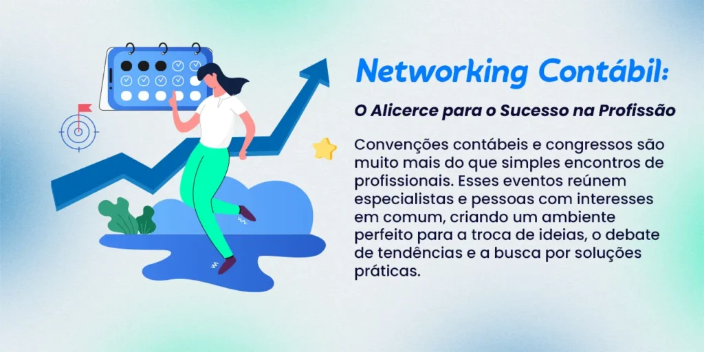 Do lado esquerdo a imagem mostra o vetor de uma mulher apontando para um calendário aonde estão marcados os eventos que ela vai participar nos próximos dias e os eventos em que ela já participou e do lado direitos os dizeres: Networking Contábil: O Alicerce para o Sucesso na Profissão Convenções contábeis e congressos são muito mais do que simples encontros de profissionais. Esses eventos reúnem especialistas e pessoas com interesses em comum, criando um ambiente perfeito para a troca de ideias, o debate de tendências e a busca por soluções práticas.