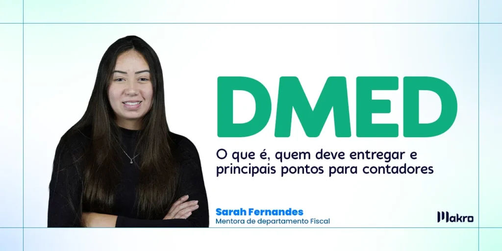 Sarah Fernandes que é mentora de departamento fiscal da makro ao lado dos dizeres; DMED: o que é, quem deve entregar e principais pontos para contadores