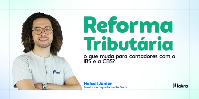 A imagem mostra o mentor do departamento Fiscal Hallsil Júnior de Braços cruzados ao lado do Titulo: "Reforma Tributária: O que muda para contadores com IBS e a CBS"