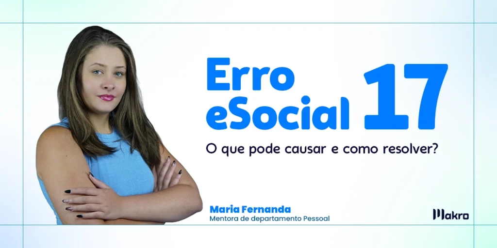 Maria Fernanda em destaque, com os braços cruzados e o tema "Erro 17 esocial" em destaque