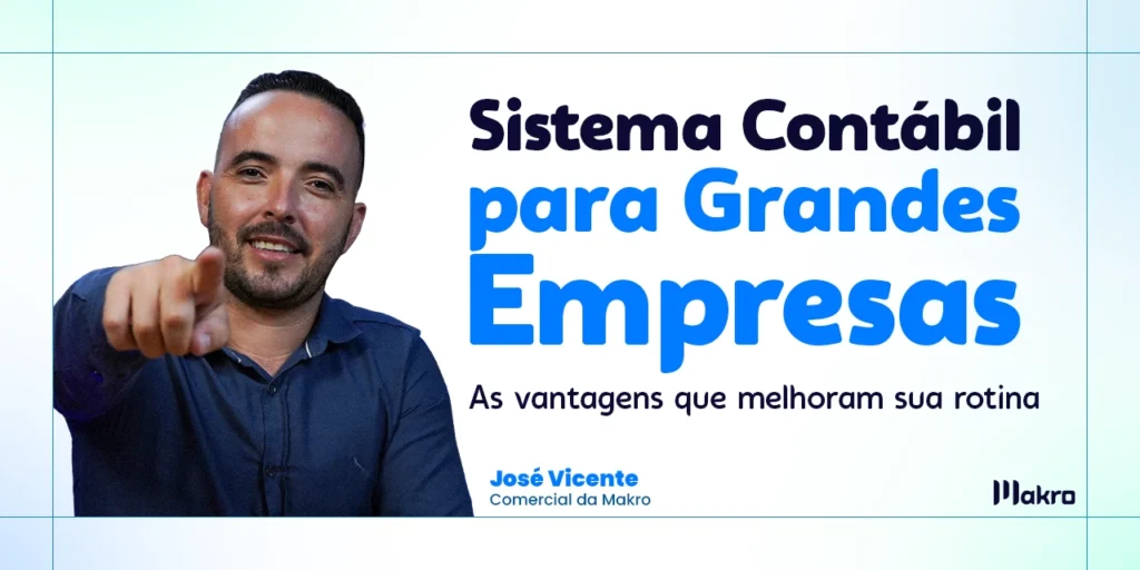 José Vicente do time comercial da makro ao lado dos dizeres: Sistema contábil para grandes empresas: as vantagens que melhoram sua rotina