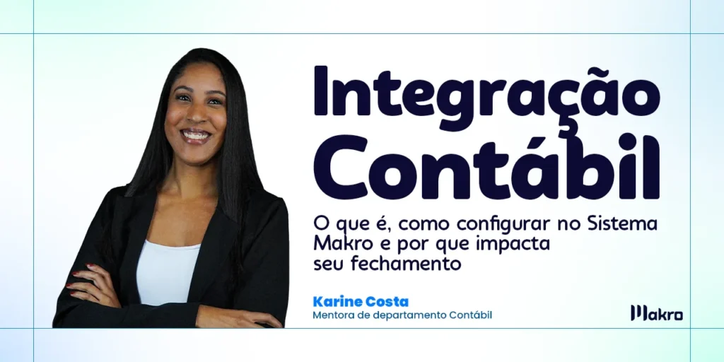 Karine Costa que é mentora de departamento contábil ao lado dos dizeres: Integração contábil: o que é, como configurar no Sistema Makro e por que impacta seu fechamento