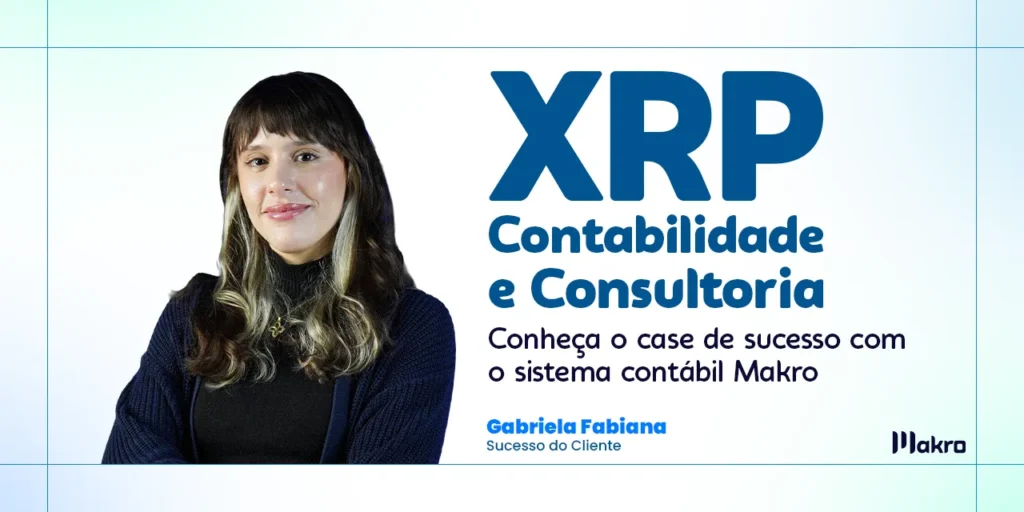 Gabriela Fabiana, do sucesso do cliente da Makro ao lado dos dizeres: XRP Contabilidade e Consultoria: conheça o case de sucesso com o sistema contábil Makro