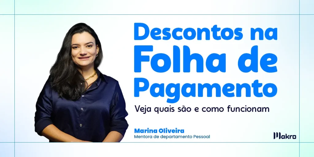 Marina Oliveira que é mentora de departamento pessoal da makro ao lado dos dizeres: Descontos na folha de pagamento: veja quais são e como funcionam