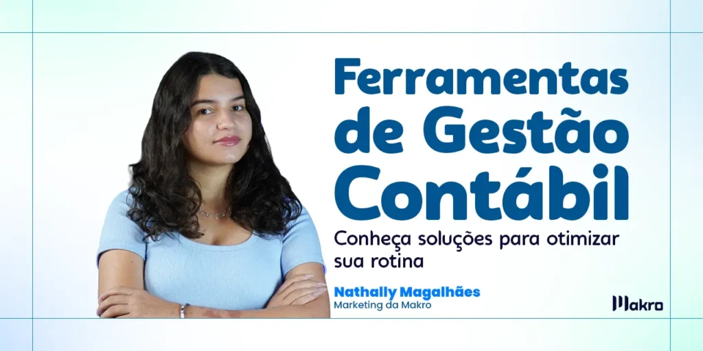 Nathally Magalhães do marketing da makro ao lado dos dizeres: Ferramentas de gestão contábil: conheça soluções para otimizar sua rotina