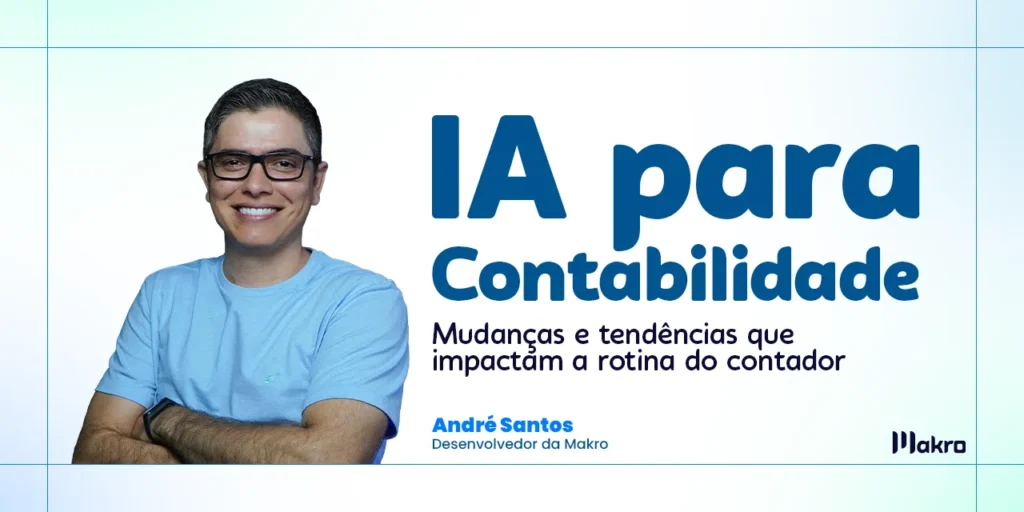 André Santos, desenvolverdro da makro ao lado dos dizeres: IA para contabilidade: mudanças e tendências que impactam a rotina do contador