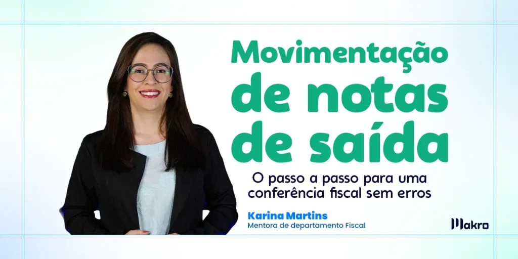 Karina Martins que é mentora de departamento fiscal da makro ao lado dos dizeres: Movimentação de notas de saída: o passo a passo para uma conferência fiscal sem erros