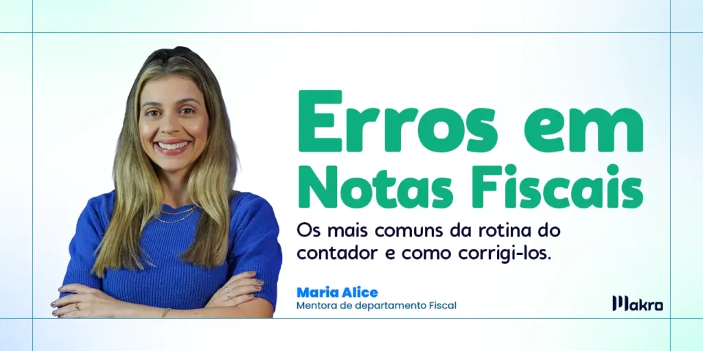 Maria Alice mentora de departamento fiscal da makro ao lado dos dizeres: Erros em notas fiscais os mais comuns da rotina do contador e como corrigi-los.