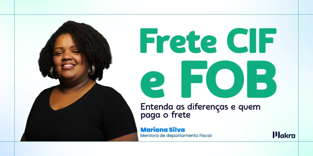 Mariana Silva que é mentora de departamento fiscal da amakro ao lado dos dizeres: Frete CIF e FOB: entenda as diferenças e quem paga o frete