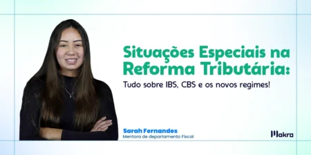 Sarah Fernandes ao lado do titulo: Situações Especiais na Reforma Tributária: Tudo sobre IBS, CBS e os novos regimes!